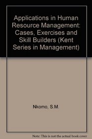 Applications in Human Resource Management: Cases, Exercises, and Skill Builders (Kent Series in Management)