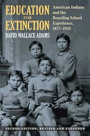 Education for Extinction: American Indians and the Boarding School Experience, 1875?1928