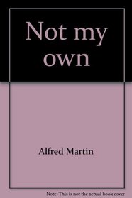Not my own: [a Biblical perspective on the stewardship of life]