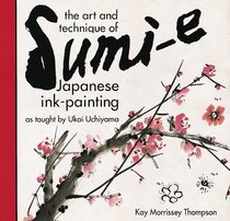 The Art and Technique of Sumi-E: Japanese Ink-Painting As Taught by Ukai Uchiyama