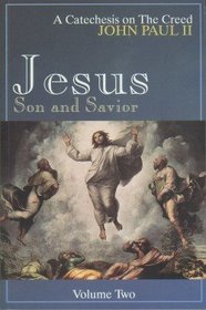 Jesus, Son, and Savior: A Catechesis on the Creed (Catechesis on the Creed)