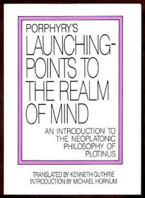 Porphyry's Launching-Points to the Realm of Mind: An Introduction to the Neoplatonic Philosophy of Plotinus