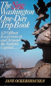 The New Washington One-Day Trip Book: 101 Offbeat Excursions in and Around the Nations Capital