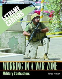 Working in a War Zone: Military Contractors (Extreme Careers: Set 5)