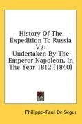 History Of The Expedition To Russia V2: Undertaken By The Emperor Napoleon, In The Year 1812 (1840)