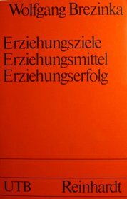 Erziehungsziele, Erziehungsmittel, Erziehungserfolg: Beitrage zu einem System der Erziehungswissenschaft (Uni-Taschenbucher) (German Edition)