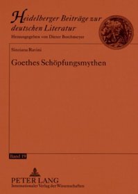 Goethes Schopfungsmythen (Heidelberger Beitrage Zur Deutschen Literatur)