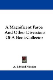 A Magnificent Farce: And Other Diversions Of A Book-Collector