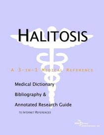 Halitosis - A Medical Dictionary, Bibliography, and Annotated Research Guide to Internet References