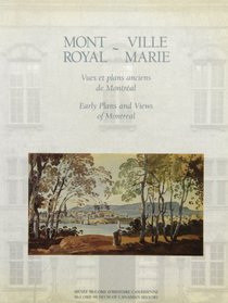 Mont Royal: Early Plans and Views of Montreal/Ville Marie : Vues Et Plans Anciens De Montreal