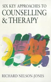 Six Key Approaches to Counselling and Therapy