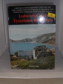 Lulworth and Tyneham Revisited: A History of the Lulworth Coast and the Lost Communities of Tyneham, Worbarrow and Bovington Inside the Tank Gunnery Ranges
