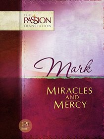 Mark: Miracles and Mercy (Passion Translation)