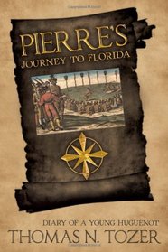 Pierre's Journey to Florida: Diary of a Young Huguenot in the Sixteenth Century
