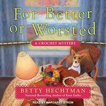 For Better or Worsted (Crochet Mystery, Bk 8) (Audio CD) (Unabridged)