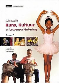 Suksesvolle Kuns, Kultuur En Lewensorientering: Gr 5: Leerdersboek (Successful Arts, Culture & Life Orientation) (Afrikaans Edition)