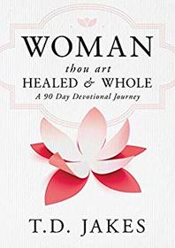 Woman Thou Art Healed and Whole: A 90 Day Devotional Journey