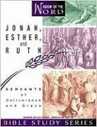 Jonah, Esther, and Ruth: Servants of Deliverance and Grace (Wisdom of the Word Bible Study Series)