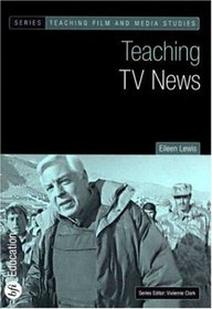 Teaching TV News (Bfi Teaching Film and Media Studies)