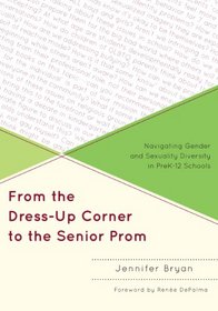 From the Dress-Up Corner to the Senior Prom: Navigating Gender and Sexuality Diversity in PreK-12 Schools