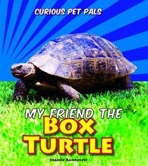 My Friend the Box Turtle (Curious Pet Pals)