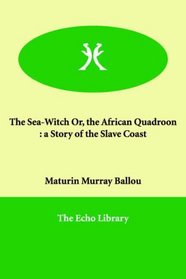 The Sea-Witch Or, the African Quadroon: a Story of the Slave Coast