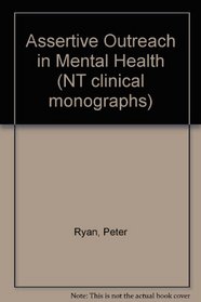 Assertive Outreach in Mental Health (NT clinical monographs)