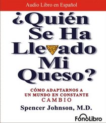 Quien se ha llevado mi queso?/ Who Moved my Cheese?: Como adaptarnos a un mundo en constante cambio (Spanish Edition)