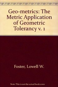 Geo-metrics: The Metric Application of Geometric Tolerancy v. 1