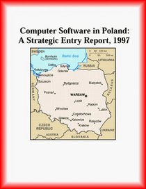 Computer Software in Poland: A Strategic Entry Report, 1997 (Strategic Planning Series)