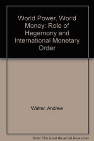 World Power, World Money: Role of Hegemony and International Monetary Order