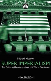 Super Imperialism - New Edition : The Origin and Fundamentals of U.S. World Dominance