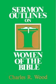 Women of the Bible (Easy-to-Use Sermon Outline Series)