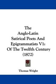 The Anglo-Latin Satirical Poets And Epigrammatists V1: Of The Twelfth Century (1872)