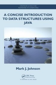 A Concise Introduction to Data Structures using Java (Chapman & Hall/CRC Textbooks in Computing)