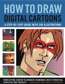 How to Draw Digital Cartoons: A step-by-step guide with 200 illustrations: from getting started to advanced techniques, with 70 practical exercises and projects