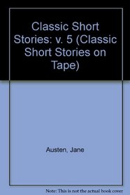 Classic Short Stories: v. 5 (Classic Short Stories on Tape)