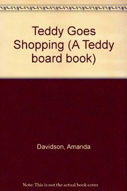 Teddy Goes Shopping (A Teddy board book)