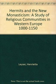 Hermits and the New Monasticism: A Study of Religious Communities in Western Europe 1000-1150