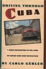 Driving Through Cuba: Rare Encounters in the Land of Sugar Cane and Revolution