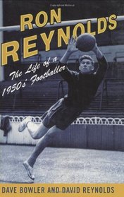 Ron Reynolds: The Life of a 1950's Footballer