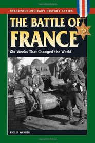 Battle of France, The: Six Weeks That Changed the World (Stackpole Military History Series)