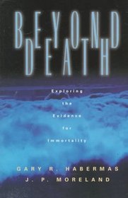 Beyond Death: Exploring the Evidence for Immortality