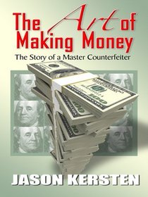 The Art of Making Money: The Story of a Master Counterfeiter (Thorndike Large Print Crime Scene)
