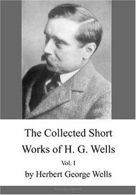 The Collected Short Works of H. G. Wells (Volume 1)
