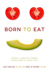 Born to Eat: Whole, Healthy Foods from Baby?s First Bite
