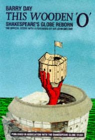 This Wooden 'O': Shakespeare's Globe Reborn