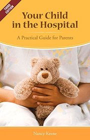 Your Child in the Hospital: A Practical Guide for Parents