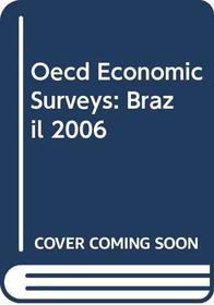 Oecd Economic Surveys: Brazil 2006