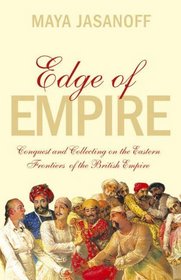 Edge of Empire: Conquest and Collecting on the Eastern Frontiers of the British Empire